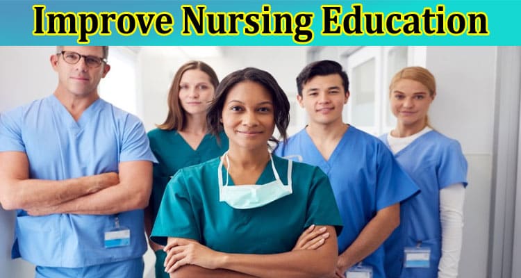 Complete Information About 10 Ways to Improve Nursing Education
