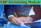 Complete Information About 5 Important Features of an ERP Accounting Module