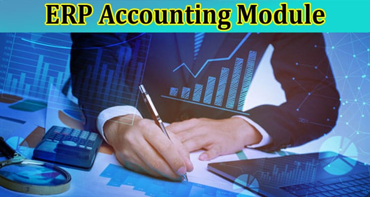 5 Important Features of an ERP Accounting Module