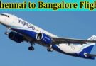 Complete Information About How to Book the Last Minute Chennai to Bangalore Flight