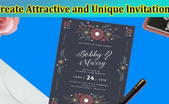 Complete Information About How to Create Attractive and Unique Invitations for Your Event