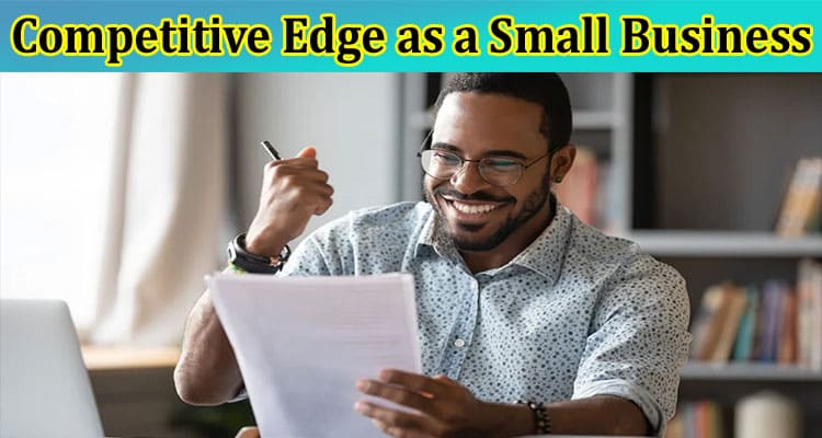How to Gain a Competitive Edge as a Small Business