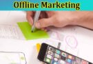 Complete Information About Maximizing Your Business’s Exposure Through Offline Marketing