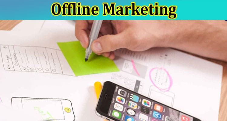 Maximizing Your Business’s Exposure Through Offline Marketing
