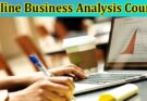 Complete Information About Online Business Analysis Course - Convenient, Effective and Career-Boosting