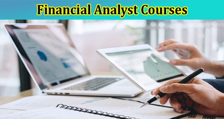 Top 10 Benefits of Financial Analyst Courses