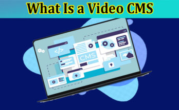 Complete Information About What Is a Video CMS, and Why Do You Need One