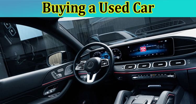 Complete Infromation About The Top 10 Questions to Ask When Buying a Used Car
