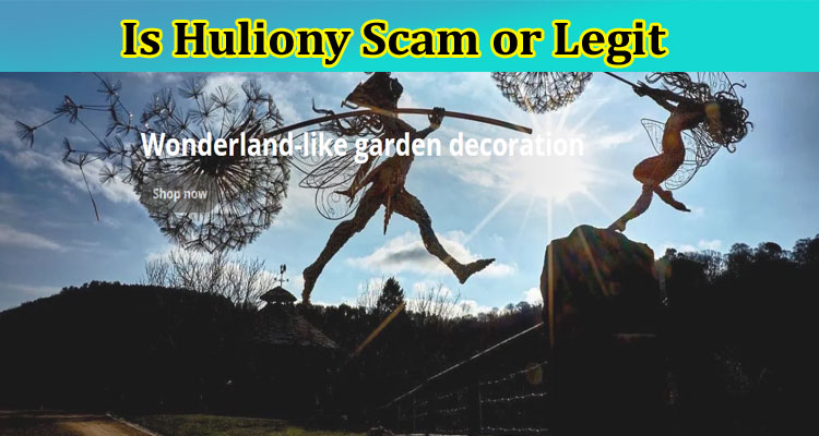 Is Huliony Scam or Legit {March 2023} Find Reviews!