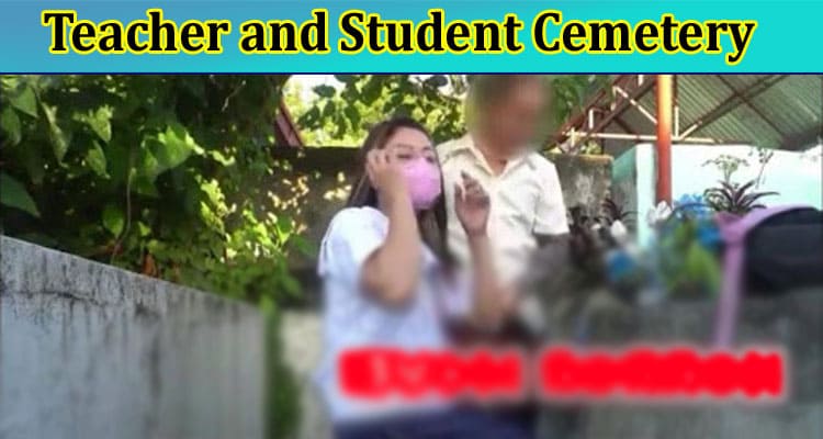 [Full Original Video] Teacher And Student Cemetery: Check What Is The Content Of New Viral Cemetery Video, Also Find Peoples Opinion