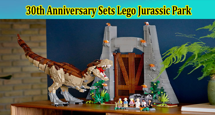 30th Anniversary Sets Lego Jurassic Park: Check All The Related Details Here!