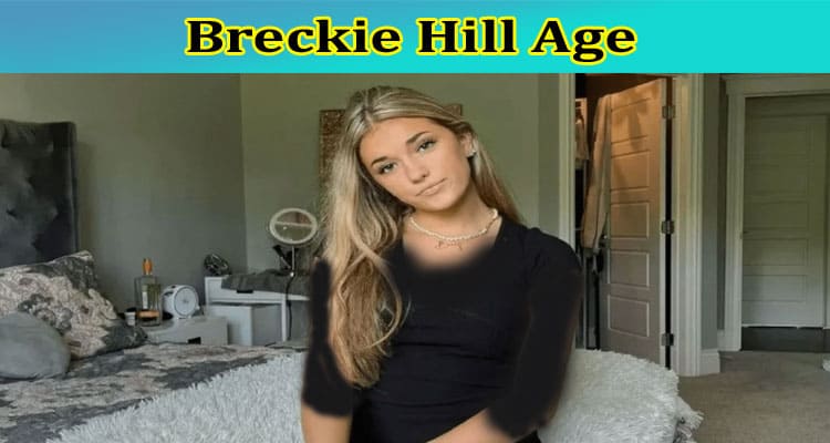 [Updated] Breckie Hill Age: Who Is Breckie Hill? Also Check Her Height