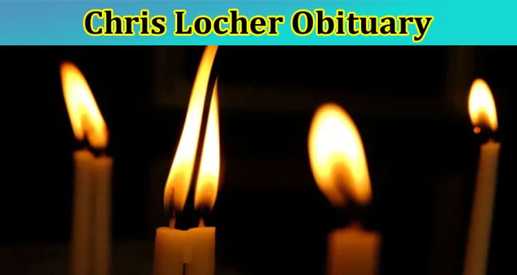 Chris Locher Obituary: Want To Check Age, Parents, Net worth, Height & More Wiki Facts? Get Biography Details Here!