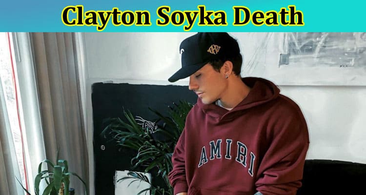 Clayton Soyka Death: Want To Get Dead, Obituary, Age, Parents, Net worth, Height & More Biography Facts? Read Complete Wiki Here!