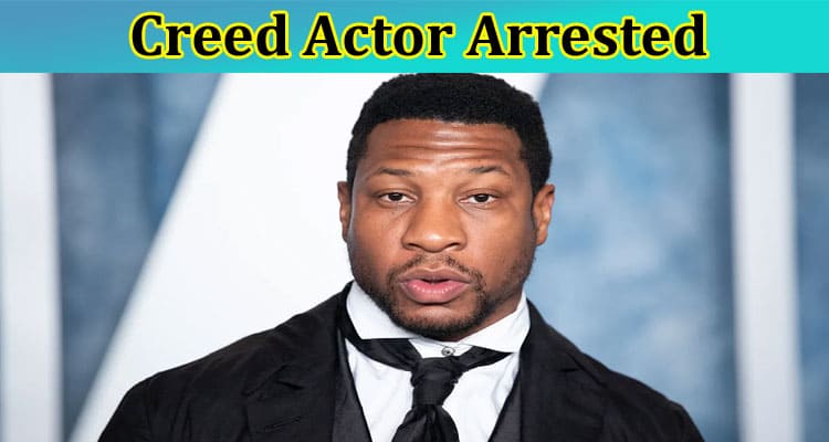 Creed Actor Arrested: Who Creed Actor? Who Is The Wife Of Jonathan Majors? Explore The Reason For His Arrest