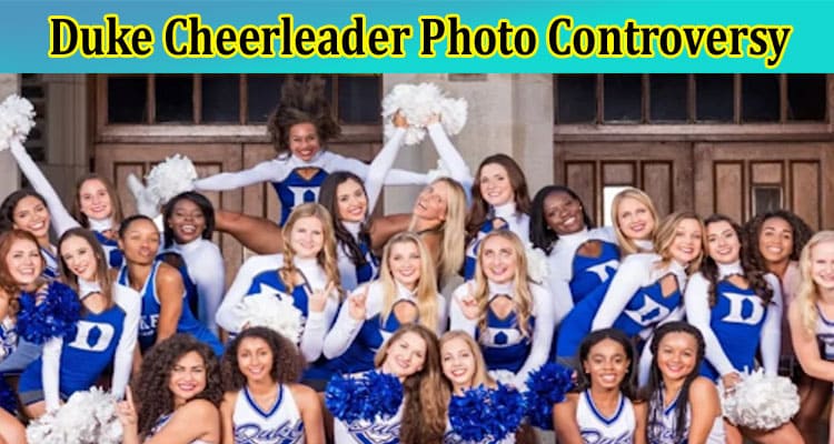 {Updated} Duke Cheerleader Photo Controversy: What Happened With Them? Check Links Now!