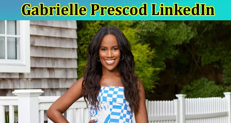 Gabrielle Prescod LinkedIn: Want To Check Magazine, House, Cast & Age Details? Check Facts Now!