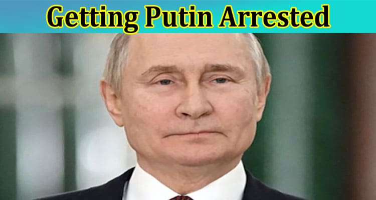 Latest News Getting Putin Arrested