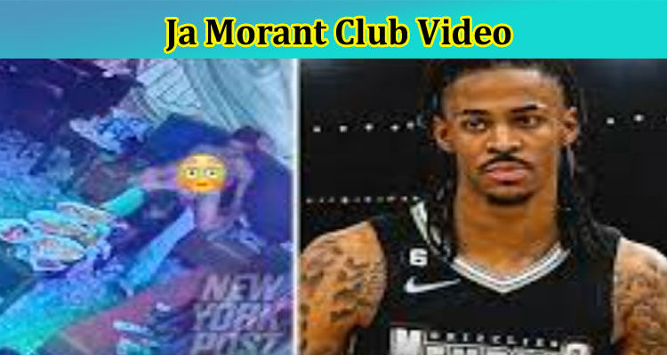 [Full Original Video] Ja Morant Club Video: Complete details of Memes Gun, Photos, Viral Video,Twitter, And Reddit