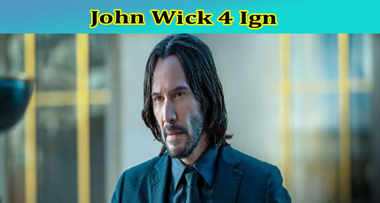 John Wick 4 Ign: Check Rotten Tomatoes Metacritic Chapter Review on Reddit? Find Rt Wiki Here!