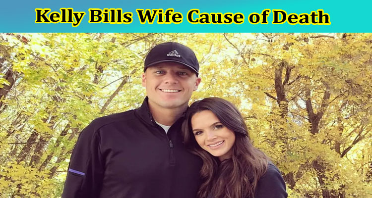 Latest News Kelly Bills Wife Cause of Death