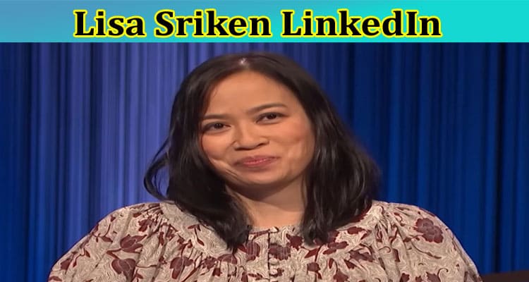 Lisa Sriken Linkedin: Who Is Lisa Sriken? Did She Win a Jeopardy Game? Also Explore Full Details On Her Ethnicity, And Professional Life