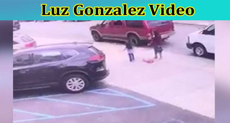 Luz Gonzalez Video: Check What Is The Content Of Luz Gonzalez Surveillance Video Viral On Reddit, Tiktok, Instagram, Youtube, Telegram, And Twitter, Also Explore Full Details About Accident