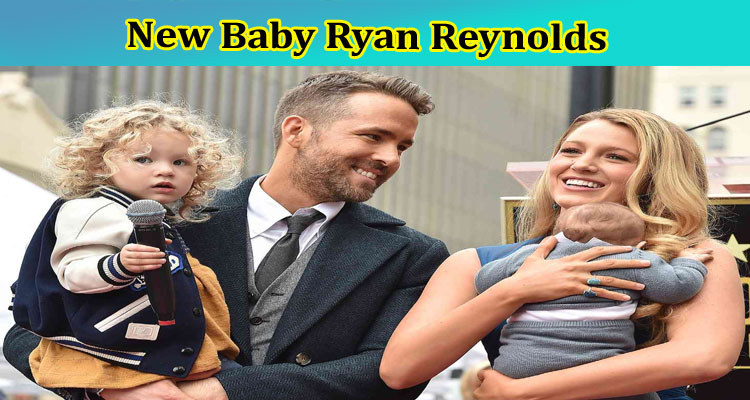 New Baby Ryan Reynolds: What Is Name For 2023 Born Child? Know Facts Now!