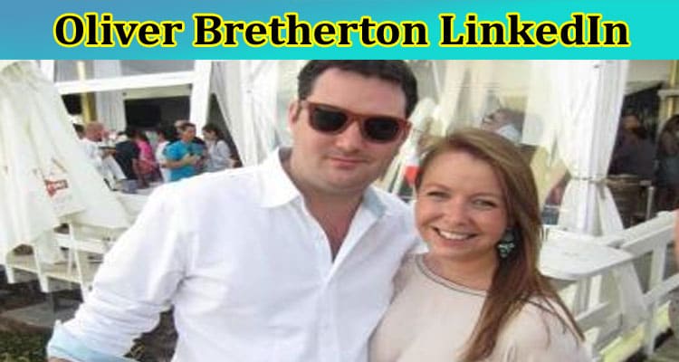 Oliver Bretherton LinkedIn: Check Details Of His Wife, Wedding, Solicitor, Gowling, Sra, Gunner Cooke And More Here!