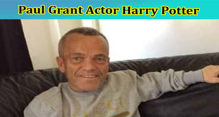 Paul Grant Actor Harry Potter: Who Did Paul Grant Play in Harry Potter? Also Explore His Full  Wikipedia Details