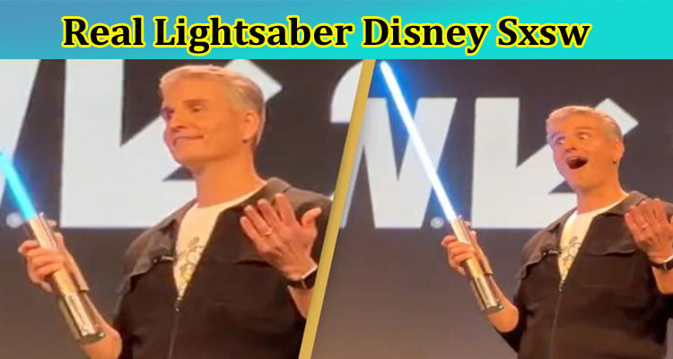 Real Lightsaber Disney Sxsw: What Is 2023 Latest Update? Check Here Now!