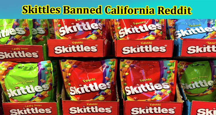 Skittles Banned California Reddit: What Is The Current Update? Find Latest Links Now!