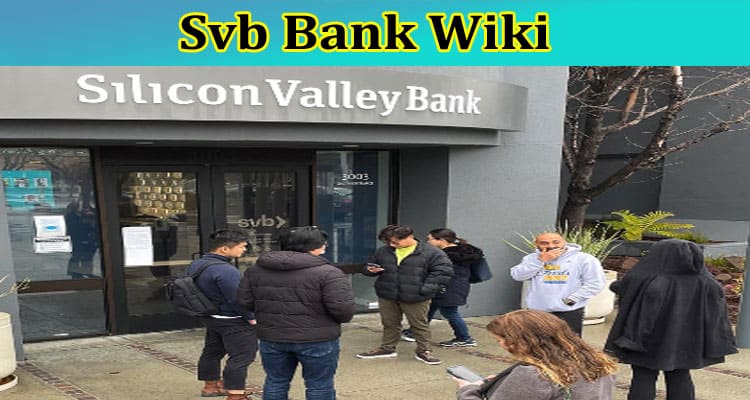 Svb Bank Wiki: Why Did Svb Fail? Check Complete Information Here About Svb Bank