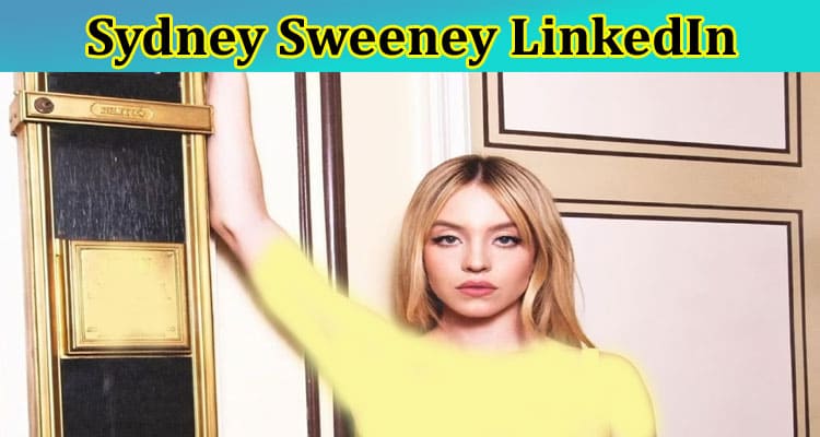 Sydney Sweeney LinkedIn: Is She Married? Does She Have A Boyfriend? What Is Her Age? Get Facts Here Now!