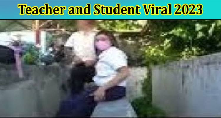 [Updated] Teacher And Student Viral 2023: Check The Content On Teacher and Student Viral Scandal Video