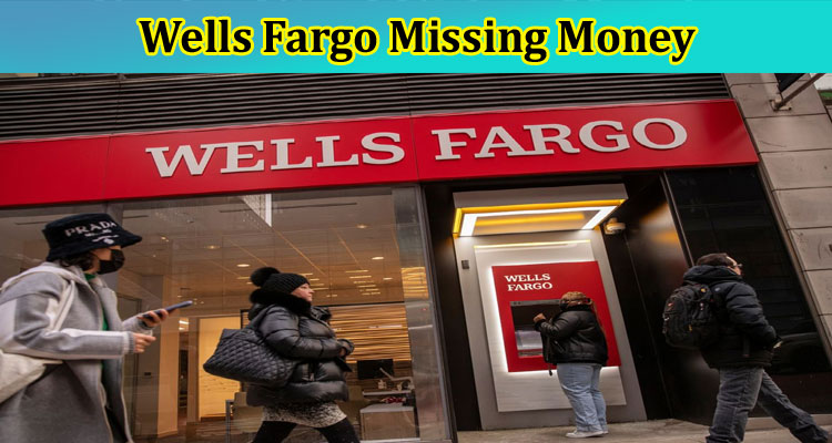 Wells Fargo Missing Money: What Is The News For Deposits On Twitter? Why Did It Go Down? What Are The Technical Issue And Glitch 2023? Check Now!