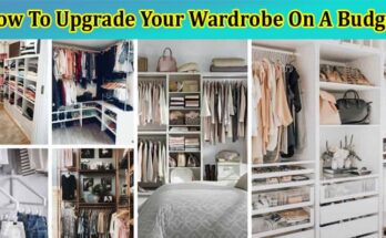 Looking Out How To Upgrade Your Wardrobe On A Budget