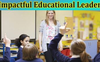 Top 7 Tips For Becoming An Impactful Educational Leader