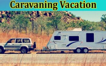 Complete Information About 7 Things You Need for a Caravaning Vacation