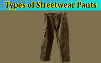 Complete Information About 9 Types of Streetwear Pants You Should Try