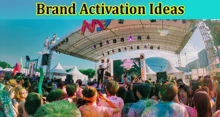 Brand Activation Ideas You Have to Try For Your Brand