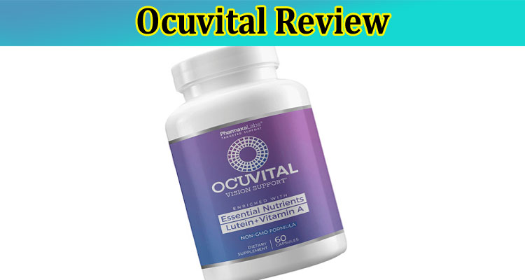Ocuvital Review: An Effective Eye Health Supplement!