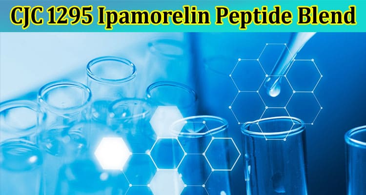 The CJC 1295 Ipamorelin Peptide Blend Research
