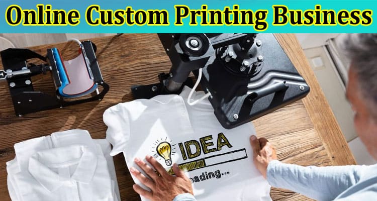 The Do’s and Don’Ts of Starting an Online Custom Printing Business: A Fun and Informative Guide