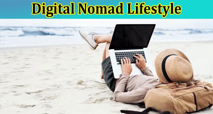 Complete Information About These Are the Pros and Cons of the Digital Nomad Lifestyle
