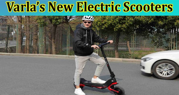 Varla’s New Electric Scooters: Portable, Reliable, and Value for Money!
