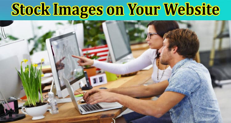 Why You Should Be Careful When Using Stock Images on Your Website