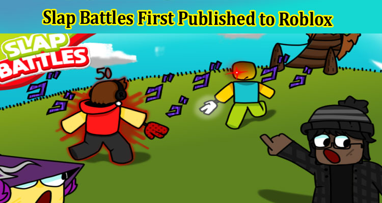 Gaming Tips Slap Battles First Published to Roblox