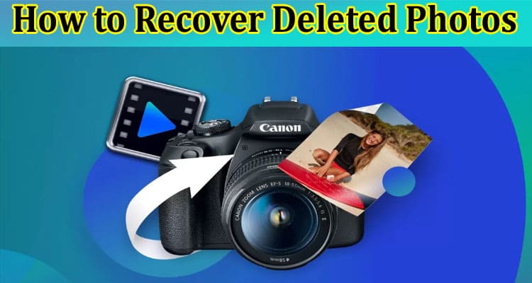 How to Recover Deleted Photos from a Canon Camera?