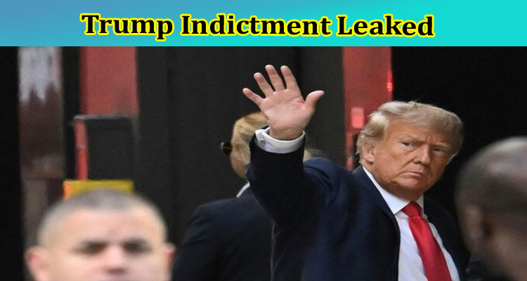 Trump Indictment Leaked: What Time Is Trump Indictment? Explore Full Information On Trump Indictment Leak From Twitter